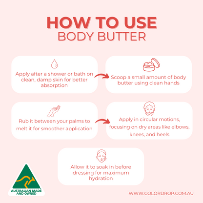 Instructional image for using body butter. The text provides application steps: Apply after a shower or bath on clean, damp skin for better absorption. Scoop a small amount using clean hands. Rub it between your palms to melt for smoother application. Apply in circular motions, focusing on dry areas like elbows, knees, and heels. Allow it to soak in before dressing for maximum hydration. The image includes the heading 'How To Use' and the website www.colordrop.com.au.