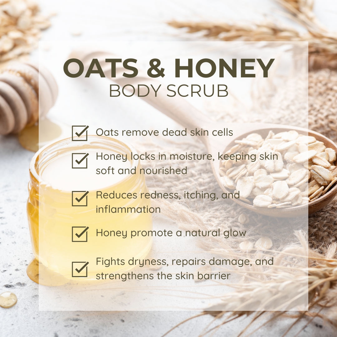 Oats and Honey body scrub features: Oats gently exfoliate and remove dead skin cells, while honey locks in moisture to keep skin soft and nourished. It reduces redness, itching, and inflammation, promoting a natural glow. Honey also helps fight dryness, repairs damage, and strengthens the skin barrier for healthier, smoother skin.